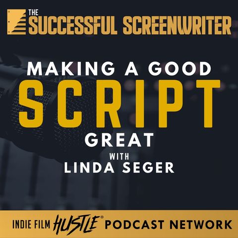 Ep25 -  Elevating Your Screenplay: Linda Seger on 'Making a Good Script Great'
