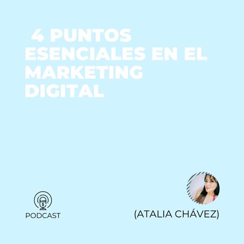 31 - Atalia Chávez (4 puntos esenciales en el Marketing Digital)