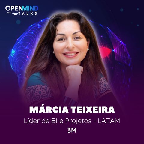 MÁRCIA TEIXEIRA | OpenMindTalks #87