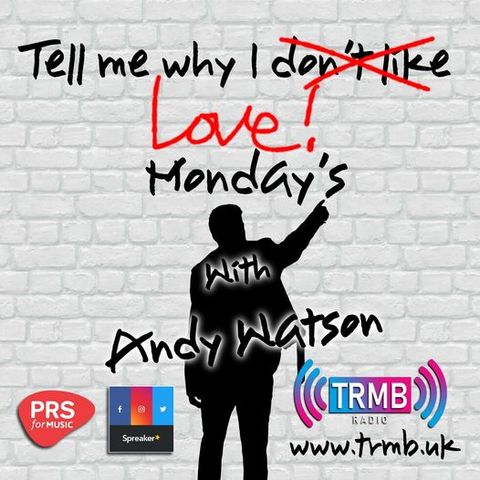 Tell Me Why I LOVE Mondays! with Andy Watson on TRMB Radio. 07/06/2021