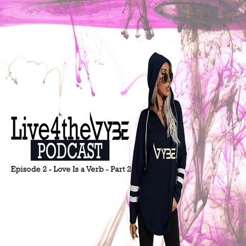 Episode 2: Love is a Verb Part 2