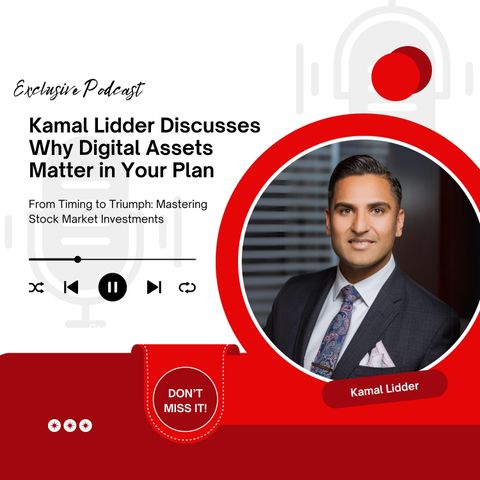 Kamal Lidder Discusses Why Digital Assets Matter in Your Plan