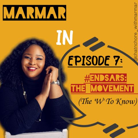EP 7 | #ENDSARS: THE W'S TO KNOW