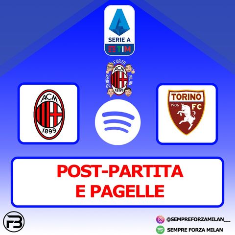 MILAN-TORINO 2-0 | PAGELLE e Post Partita