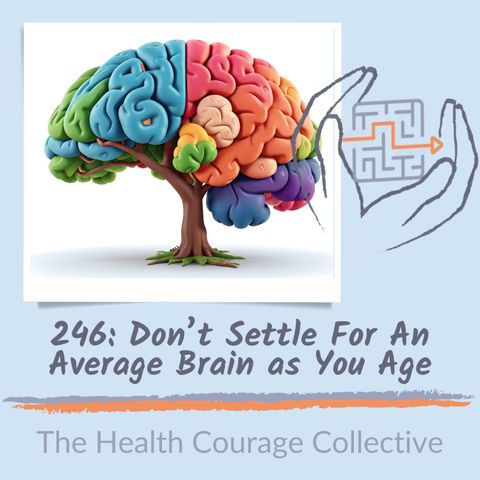 246: Don't Settle For An Average Brain As You Age
