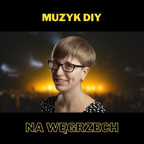 196. Muzyk DIY na Węgrzech - z Viktórią Kellermann (i Pawłem Drygasem w roli współprowadzącego)