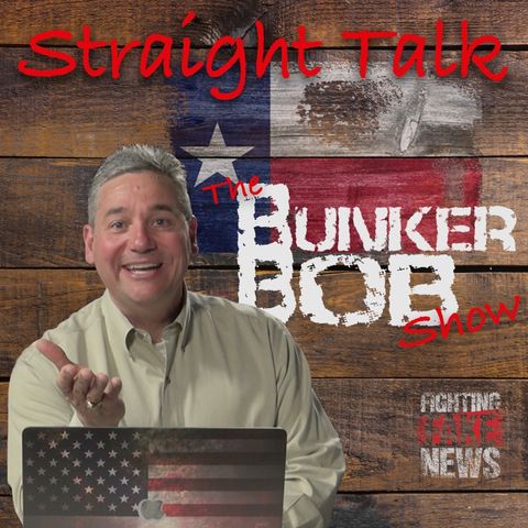 Episode 33 - Straight Talk-The Bunker Bob Show