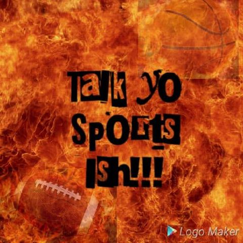 Episode 7 - Talk Yo Sports Ish