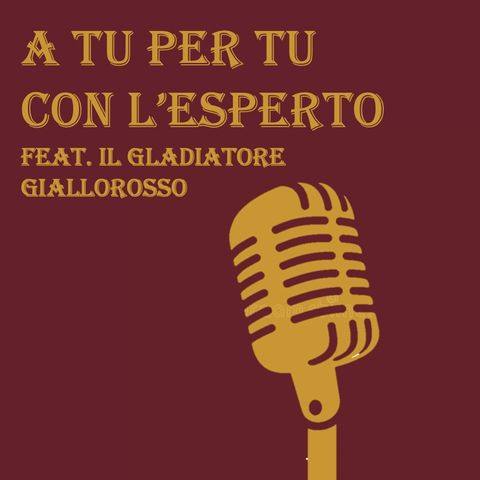 A tu per tu con l'esperto EP 1-Feat. Il gladiatore giallorosso