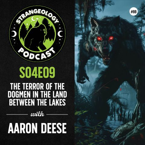 The Terror of the Dogmen in the Land Between the Lakes with Aaron Deese