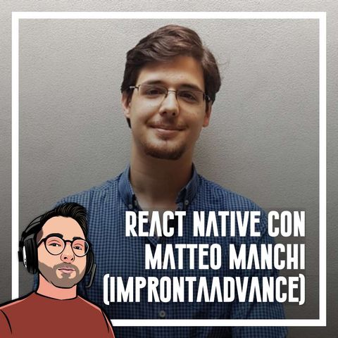 Ep.74 - React Native con Matteo Manchi (ImprontaAdvance)