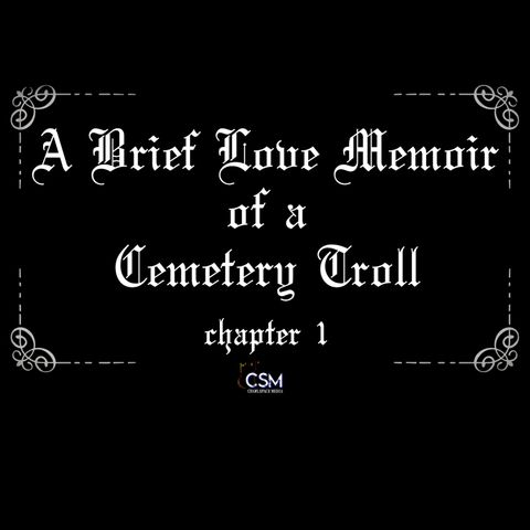 A Brief Love Memoir of a Cemetery Troll - Chapter 1