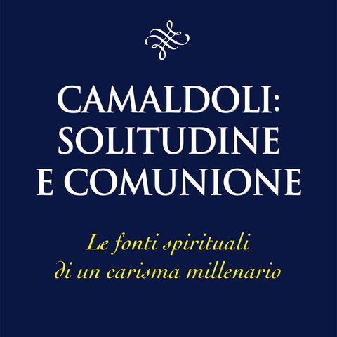 Lorenzo Saraceno "Camaldoli: solitudine e comunione"