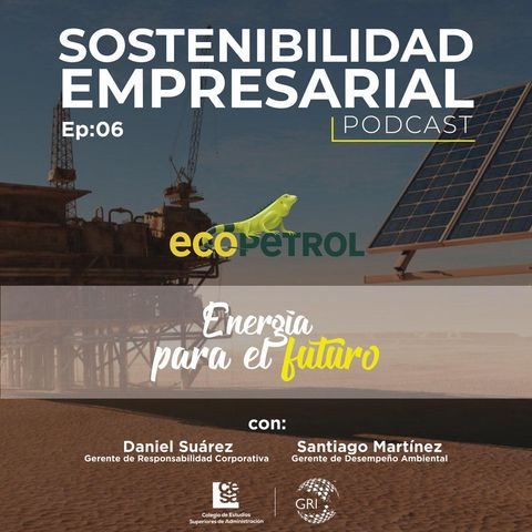 EP 06: Energía para el futuro - Caso Ecopetrol