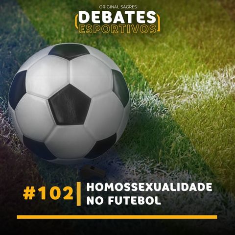 #102 | Homossexualidade no futebol