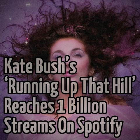 Kate Bush’s ‘Running Up That Hill’ Reaches 1 Billion Streams On Spotify