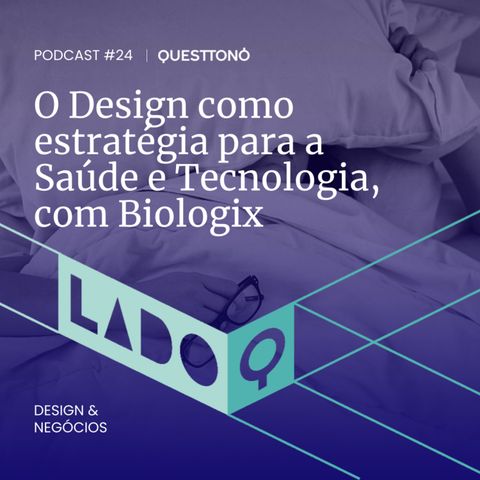 O Design como estratégia para a Saúde e Tecnologia, com Biologix