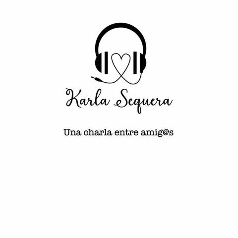 Episodio 2 - El podcast de Karla sequera