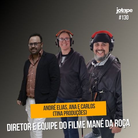 André Elias, Ana e Carlos (Tina Produções) - Diretor e equipe do Filme Mané da Roça - #130