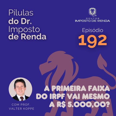 PDIR Ep. 192 – A primeira faixa do IRPF vai mesmo a R$ 5.000,00?