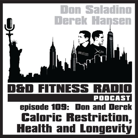 Episode 109 - Don & Derek:  Caloric Restriction, Health and Longevity