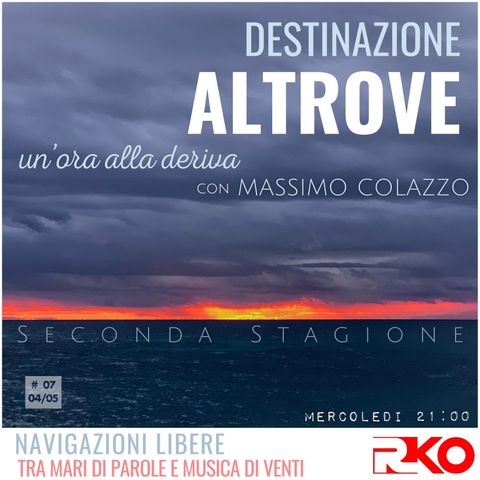 DESTINAZIONE ALTROVE #07 s2 - un’ora alla deriva con Massimo Colazzo - 04/05/22