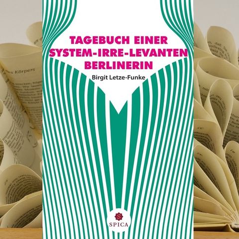 23.11. Birgit Letze-Funke - Tagebuch einer system-irre-levanten Berlinerin (Antje Püpke)