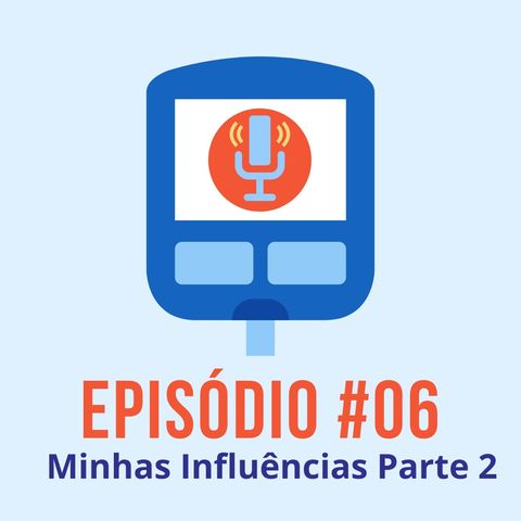 #T01E06 - Minhas Influências Parte 2