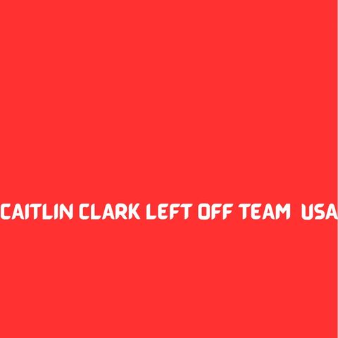 Episode 13 - Caitlin Clark not making Team USA