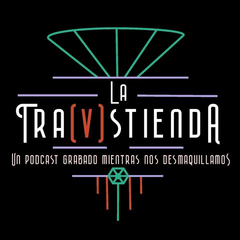 TRA(V)STIENDA IV. La Prohibida, Chile Güero, Marisol Vangelox, Lady Dragma y Rita Loren