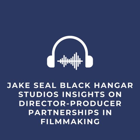 Jake Seal Black Hangar Studios Insights on Director-Producer Partnerships in Filmmaking