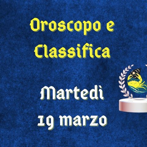 Oroscopo e classifica di martedì 19 marzo 2024: i nati Pesci chiamati a correre ai ripari.
