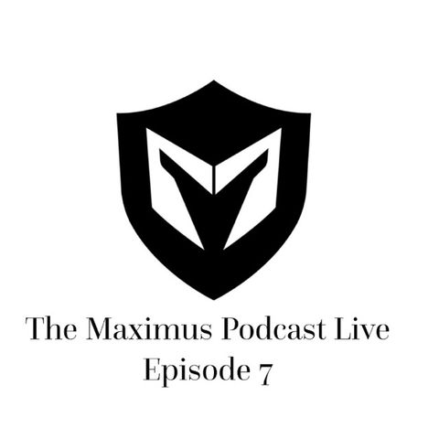 The Maximus Podcast LIVE 7