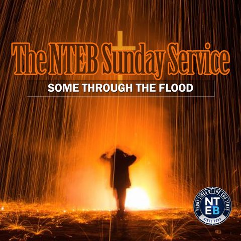 NTEB SUNDAY SERVICE: Some Through The Flood