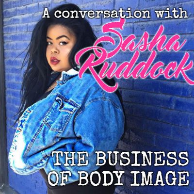 The Business of Body Image with Sasha Ruddock