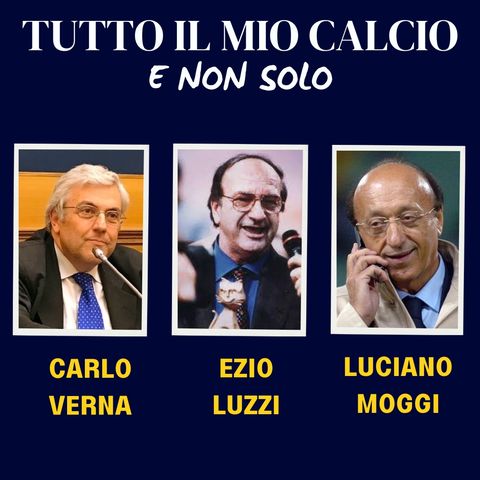 TUTTO IL MIO CALCIO E NON SOLO con LUCIANO MOGGI e CARLO VERNA (15/10/'24)