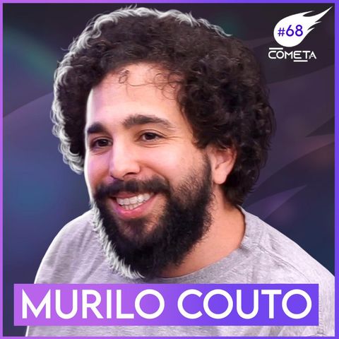 MURILO COUTO - Cometa Podcast #68