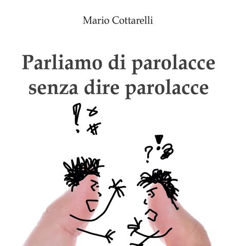 Mario Cottarelli "Parliamo di parolacce senza dire parolacce"