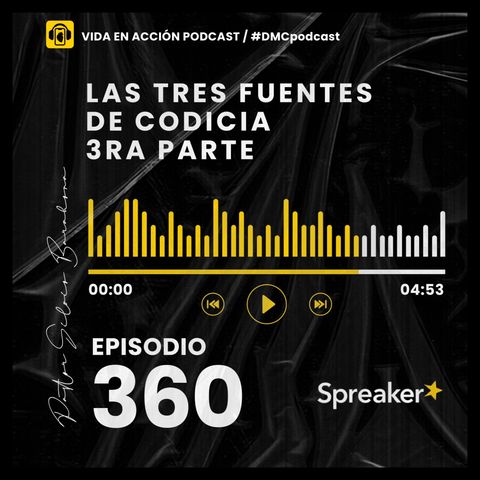 EP. 360 | Las tres fuentes de codicia 3ra Parte | #DMCpodcast