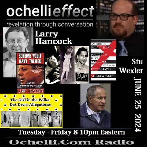 The Ochelli Effect 6-25-2024 Larry Hancock - Stu Wexler