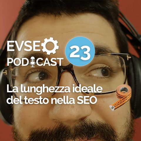 La lunghezza ideale del testo nella SEO - EVSEO Podcast #23