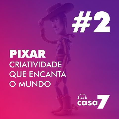 Epi. #2: Pixar - Criatividade que encanta o mundo