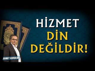 Hizmet Din Değildir!   AHMET KURUCAN