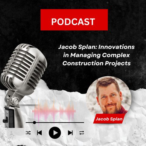 Jacob Splan: Innovations in Managing Complex Construction Projects