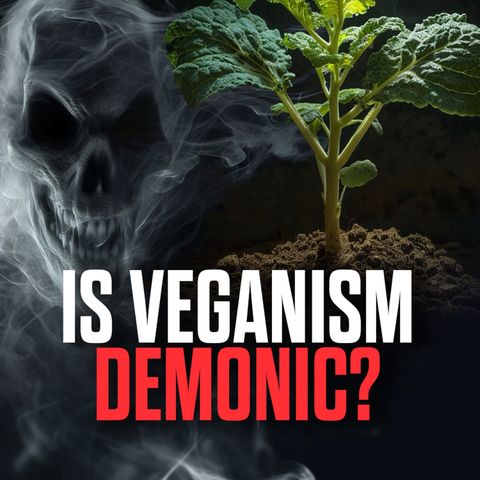 Is Veganism Demonic?