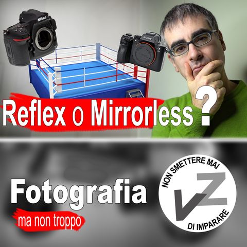 Reflex o Mirrorless? Come Scegliere la Macchina Fotografica