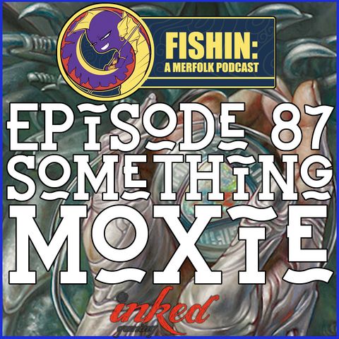Episode 87: Something Moxie