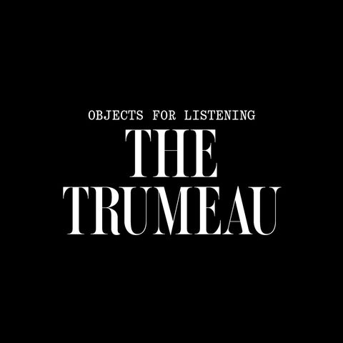 Objects for listening: The Trumeau