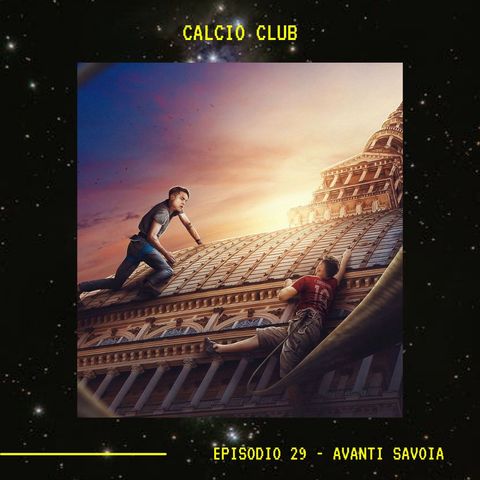 CALCIO CLUB - Ep.29 - Avanti Savoia