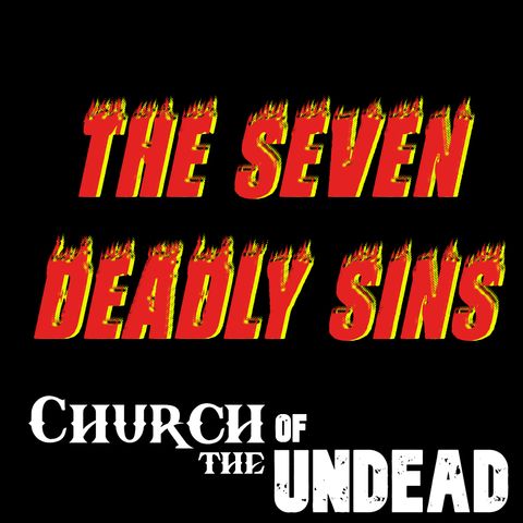 “WHAT ARE THE SEVEN DEADLY SINS? AND ARE THEY ACTUALLY FATAL?” #ChurchOfTheUndead